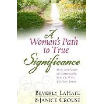 A Woman's Path to True Significance: How God Used the Women of the Bible and Will Use You Today  by Beverly Lahaye, Janice Crouse